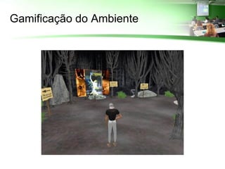 Gamificação do Ambiente
 