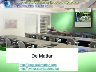De Mattar
http://blog.joaomattar.com
http://twitter.com/joaomattar
 