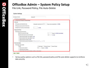 OfficeBox Admin – System Policy Setup
File Link, Password Policy, File Auto-Delete




•   Various policy options such as file link, password policy and file auto-delete supports to reinforce
    data security.
 