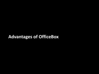 Advantages of OfficeBox
 