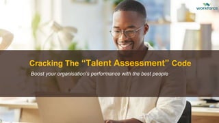 Cracking The “Talent Assessment” Code
Boost your organisation’s performance with the best people
 