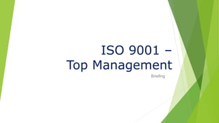 ISO 9001 –
Top Management
Briefing
 