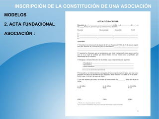 INSCRIPCIÓN DE LA CONSTITUCIÓN DE UNA ASOCIACIÓN MODELOS 2. ACTA FUNDACIONAL ASOCIACIÓN :   
