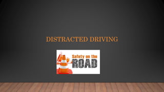 DISTRACTED DRIVING
 