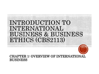 CHAPTER 1: OVERVIEW OF INTERNATIONAL
BUSINESS
 
