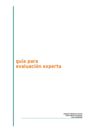 guía para
evaluación experta




                     joaquín márquez correa
                       information architect
                              icon medialab
 