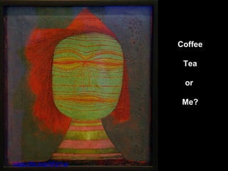 Coffee
Tea
or
Me?
https://flic.kr/p/9FpYun
 