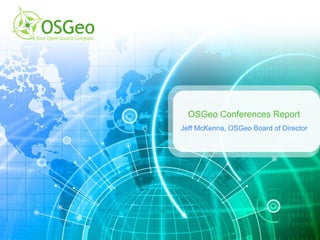 OSGeo Conferences Report Jeff McKenna, OSGeo Board of Director 