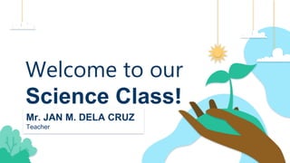 Welcome to our
Science Class!
 