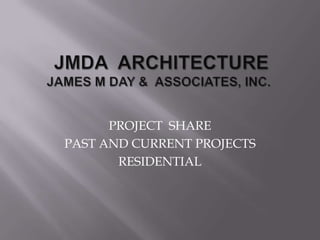 PROJECT SHARE
PAST AND CURRENT PROJECTS
       RESIDENTIAL
 