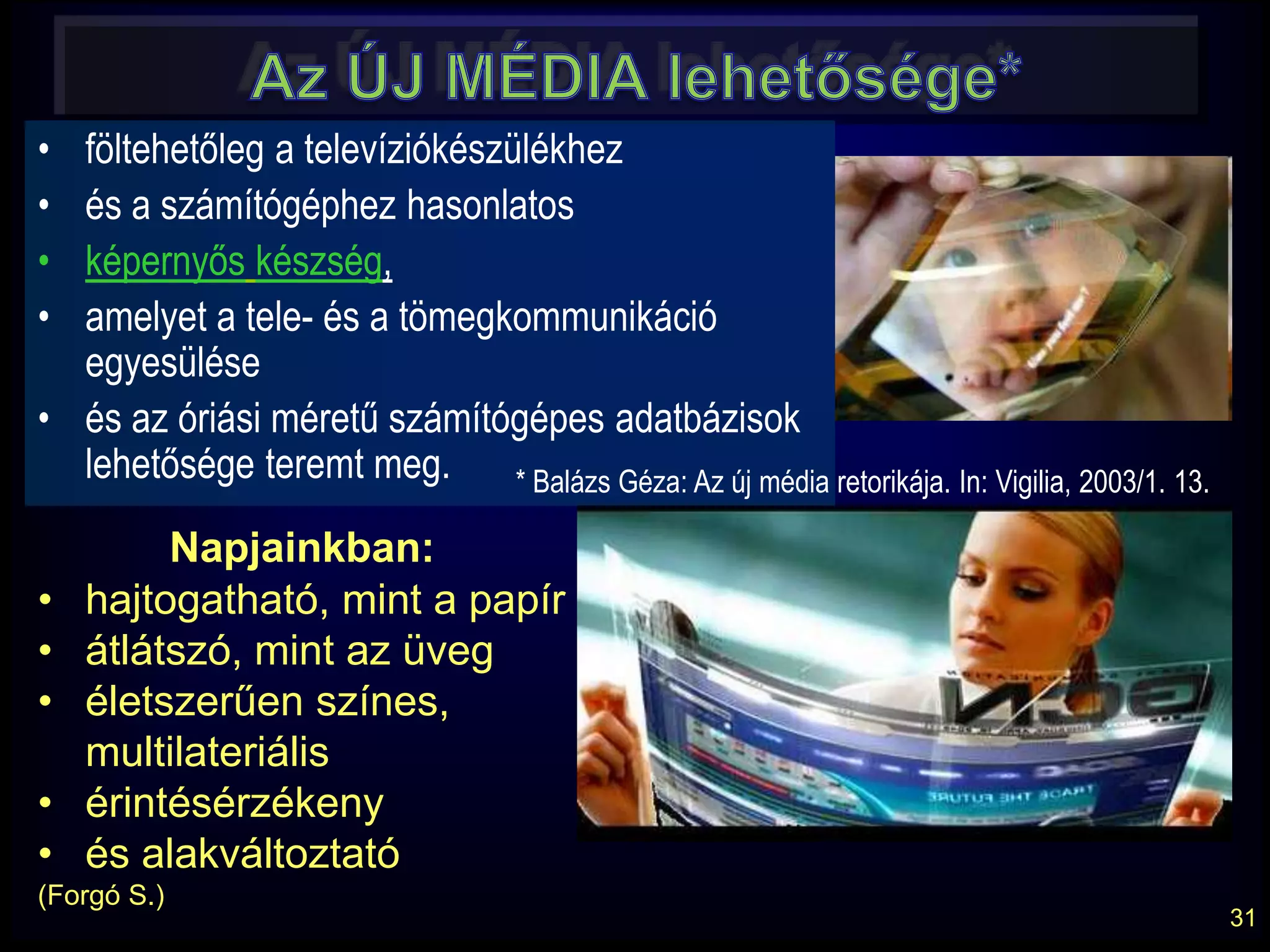 McLuhan„A párbeszéd felváltja a prédikációt”. Az elektronikusmédia eltörli a tér dimenzióját.  „Az elektromosság segítségével a világ bármely pontjáról olyan kapcsolatot létesíthetünk egymás között, mintha egykisfalubanélnénk.„A ma embere lényegében mindannak a méretét, hatókörét megnövelte, amit a testével szokott megtenni.”222. Interakció