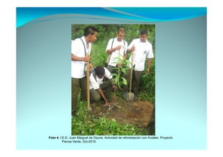 Foto 4. I.E.D. Juan Maiguel de Osuna. Actividad de reforestación con frutales. Proyecto
          Piensa Verde. Oct-2010.
 