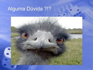 Alguma Dúvida ?!? 