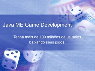 Java ME Game Development Tenha mais de 100 milhões de usuários  baixando seus jogos ! 
