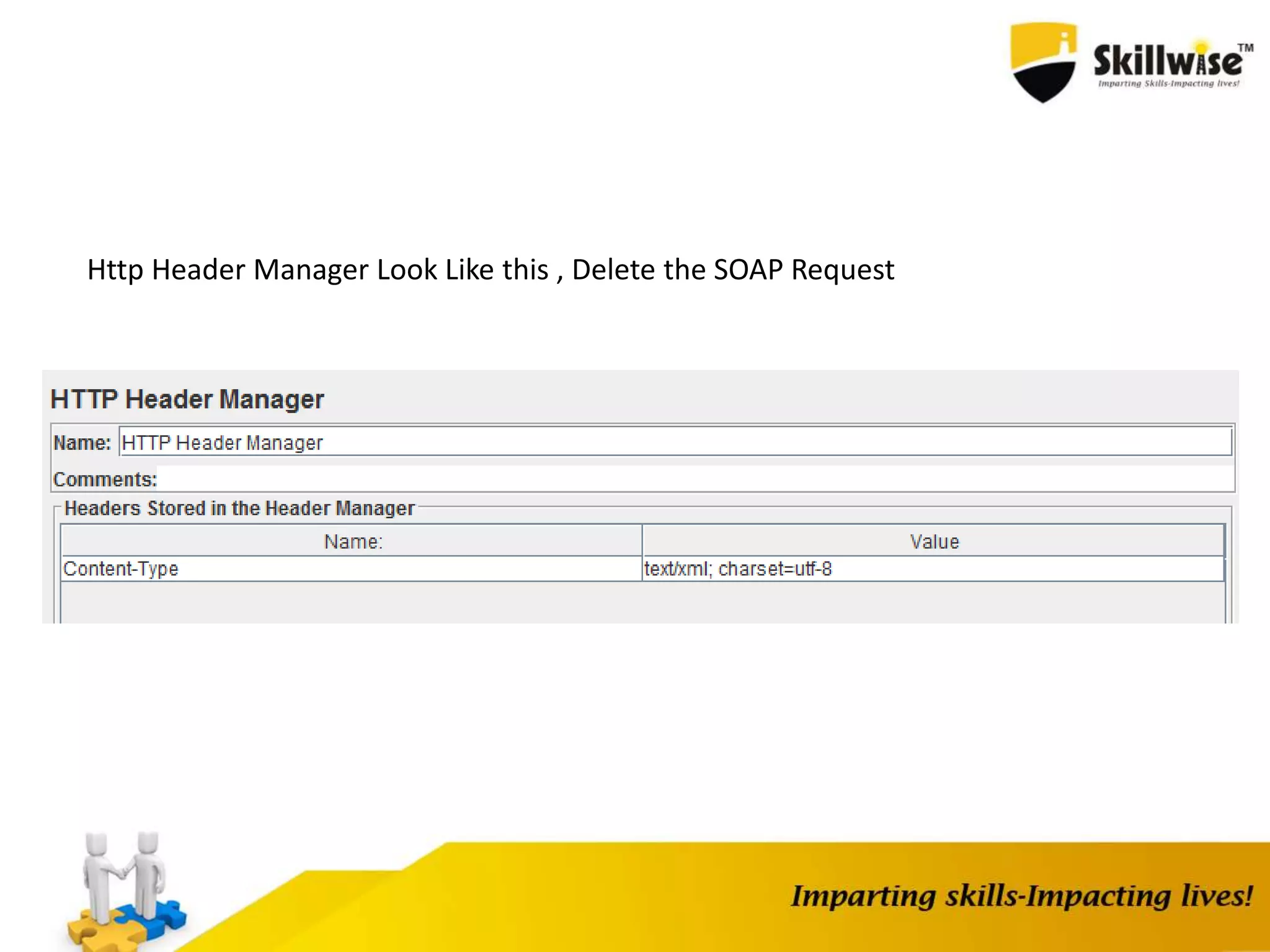 Http Header Manager Look Like this , Delete the SOAP Request
 
