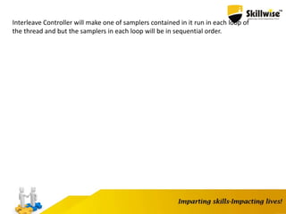 Interleave Controller will make one of samplers contained in it run in each loop of
the thread and but the samplers in each loop will be in sequential order.
 