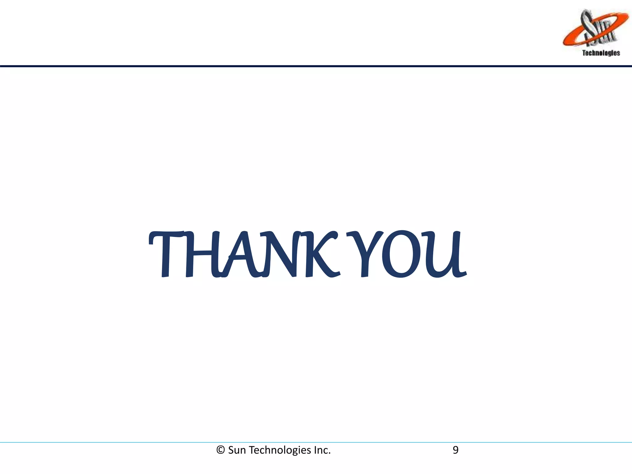 THANK YOU
© Sun Technologies Inc. 9
 