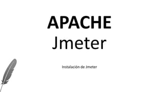 Instalación de Jmeter
APACHE
Jmeter
 