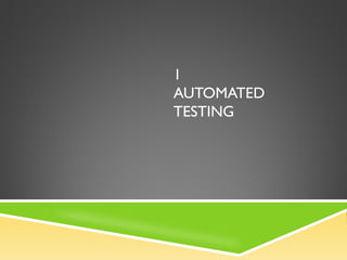 1
AUTOMATED
TESTING
 