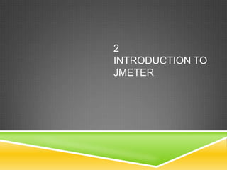 2
INTRODUCTION TO
JMETER
 
