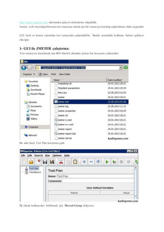 http://jmeter.apache.org/ adresinden güncel sürümlerine ulaşılabilir.
Jmeter, web stress&performans test sunucusu olarak ayrıbir sunucuya kurulup çalıştırılması daha uygundur.
GUI bazlı ve komut satırından test senaryoları çalıştırılabilir. Bunlar arasındaki kullanım farkını açıklıyor
olacağız.
1- GUI ile JMETER çalıştırma:
Test senaryosu hazırlamak için BIN klasörü altındaki jmeter.bat dosyasını çalıştıralım:
Bir adet hazır Test Plan karşımıza gelir.
İlk olarak kullanıcıları belirlemek için Thread Group ekliyoruz.
 
