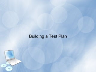 Building a Test Plan
 