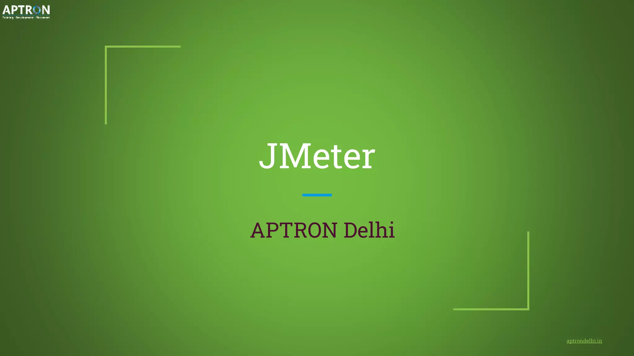 JMeter
APTRON Delhi
aptrondelhi.in
 