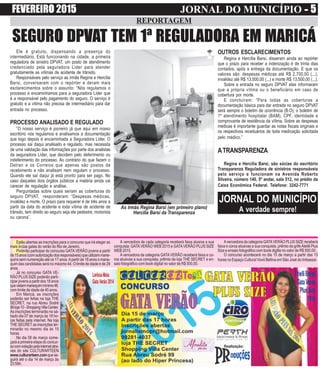 FEVEREIRO 2015 JORNAL DO MUNICÍPIO ----- 5
REPORTAGEM
Ele é gratuito, dispensando a presença do
intermediário. Está funcionando na cidade, a primeira
reguladora de sinistro DPVAT, um posto de atendimento
credenciado pela seguradora Líder para atender
gratuitamente as vítimas de acidente de trânsito.
Responsáveis pelo serviço as irmãs Regina e Hercília
Barsi, conversaram com o repórter e deram mais
esclarecimentos sobre o assunto: “Nós regulamos o
processo e encaminhamos para a seguradora Líder que
é a responsável pelo pagamento do seguro. O serviço é
gratuito e a vítima não precisa de intermediário para dar
entrada no processo.
PROCESSO ANALISADO E REGULADO
“O nosso serviço é pioneiro já que aqui em nosso
escritório nós regulamos e analisamos a documentação
que logo depois é encaminhada a Seguradora Líder. O
processo sai daqui analisado e regulado, mas necessita
de uma validação das informações por parte dos analistas
da seguradora Líder, que decidem pelo deferimento ou
indeferimento do processo. Ao contrário do que fazem o
Detran e os Correios que apenas são postos de
recebimento e não analisam nem regulam o processo.
Quando ele saí daqui já está pronto para ser pago. No
caso daqueles dois órgãos públicos a matéria ainda vai
carecer de regulação e análise.
Perguntadas sobre quais seriam as coberturas do
seguro DPVAT, responderam: “Despesas médicas,
invalidez e morte. O prazo para requerer é de três anos a
partir da data do acidente e toda vítima de acidente de
trânsito, tem direito ao seguro seja ele pedestre, motorista
ou carona”.
As irmãs Regina Barsi (em primeiro plano)
Hercília Barsi da Transparenza
SEGURO DPVAT TEM 1ª REGULADORA EM MARICÁ
OUTROS ESCLARECIMENTOS
Regina e Hercília Barsi, disseram ainda ao repórter
que o prazo para receber a indenização é de trinta dias
contados, após a entrega da documentação. E que os
valores são: despesas médicas até R$ 2.700,00 (...),
invalidez até R$ 13.500,00 (...) e morte R$ 13.500,00 (...).
Sobre a entrada no seguro DPVAT elas informaram
que a própria vítima ou o beneficiário em caso de
cobertura por morte.
E concluíram: “Para todas as coberturas a
documentação básica para dar entrada no seguro DPVAT
será sempre o boletim de ocorrência (B.O), o boletim de
1º atendimento hospitalar (BAM), CPF, identidade e
comprovante de residência da vítima. Sobre as despesas
médicas é importante guardar as notas fiscais originais e
os respectivos receituários de toda medicação solicitada
pelo médico.”
ATRANSPARENZA
Regina e Hercília Barsi, são sócias do escritório
Transparenza Reguladora de sinistros responsáveis
pelo serviço e funcionam na Avenida Roberto
Silveira, número 140, 5º andar, sala 512, no prédio da
Caixa Econômica Federal. Telefone: 3242-7771
JORNAL DO MUNICÍPIO
A verdade sempre!
Avencedora da categoria GATAVERÃO PLUS SIZE receberá
faixa e coroa alusivas a sua conquista, prêmio da grifeAteliê Plus
Size e ensaio fotográfico com book digitla no valor de R$ 500,00.
O concurso acontecerá no dia 15 de março a partir das 15
horas no Espaço Cultural Vovó Bellina em São José do Imbassaí.
A vencedora de cada categoria receberá faixa alusiva a sua
conquista: GATAVERÃO WEB 2015 e GATAVERÃO PLUS SIZE
WEB2015.
Avencedora da categoria GATAVERÃO receberá faixa e co-
roa alusivas a sua conquista, prêmio da loja THE SECRET e en-
saio fotográfico com book digital no valor de R$ 500,00.
EEstão abertas as inscrições para o concurso que irá eleger as
mais lindas gatas do verão do Rio de Janeiro.
Poderão participar do concurso GATAVERÃO jovens a partir
de15anos(comautorizaçãodosresponsáveis)queutilizemmane-
quins sem numeração até os 17 anos.Apartir de 18 anos o mane-
quim das candidatas será no máximo 44. O limite de idade é de 29
anos.
Já no concurso GATA VE-
RÃO PLUS SIZE poderão parti-
cipar jovens a partir dos 18 anos
quevistammanequimmínimo46,
com limite de idade de 45 anos.
Em Maricá, as inscrições
poderão ser feitas na loja THE
SECRET, na rua Abreu Sodré
99loja10-ShoppingVillaCenter.
As inscrições terminarão no sá-
bado dia 07 de março às 18 ho-
ras feitas pela internet. Na loja
THE SECRET as inscrições ter-
minarão no mesmo dia às 15
horas.
No dia 08 de março come-
çaráaprimeiraetapadoconcur-
socomvotaçãopelainternetatra-
vés do site CULTURARTEEN
www.culturarteen.comquese-
guirá até o dia 14 de março às
23:59h.
 