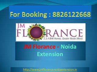 JM Florance - Noida
Extension
http://www.jmflorancenoidaextension.in
 