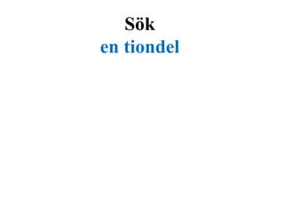 Sök 
en tiondel 
 