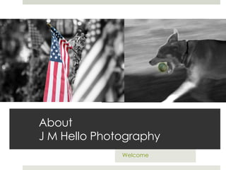 About  J M Hello Photography Welcome 