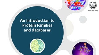 An introduction to
Protein Families
and databases
Jamia Millia Islamia
 