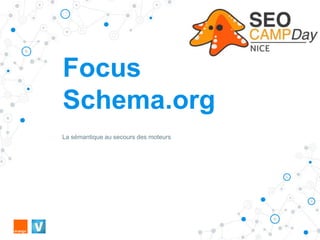 Focus
Schema.org
La sémantique au secours des moteurs
 
