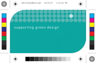 JMillsCardBack.pdf   29/10/07   3:39:41 PM




 C



 M



 Y



CM
      supporting green design
MY



CY



CMY



 K
 