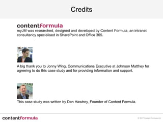 Credits
myJM was researched, designed and developed by Content Formula, an intranet
consultancy specialised in SharePoint ...