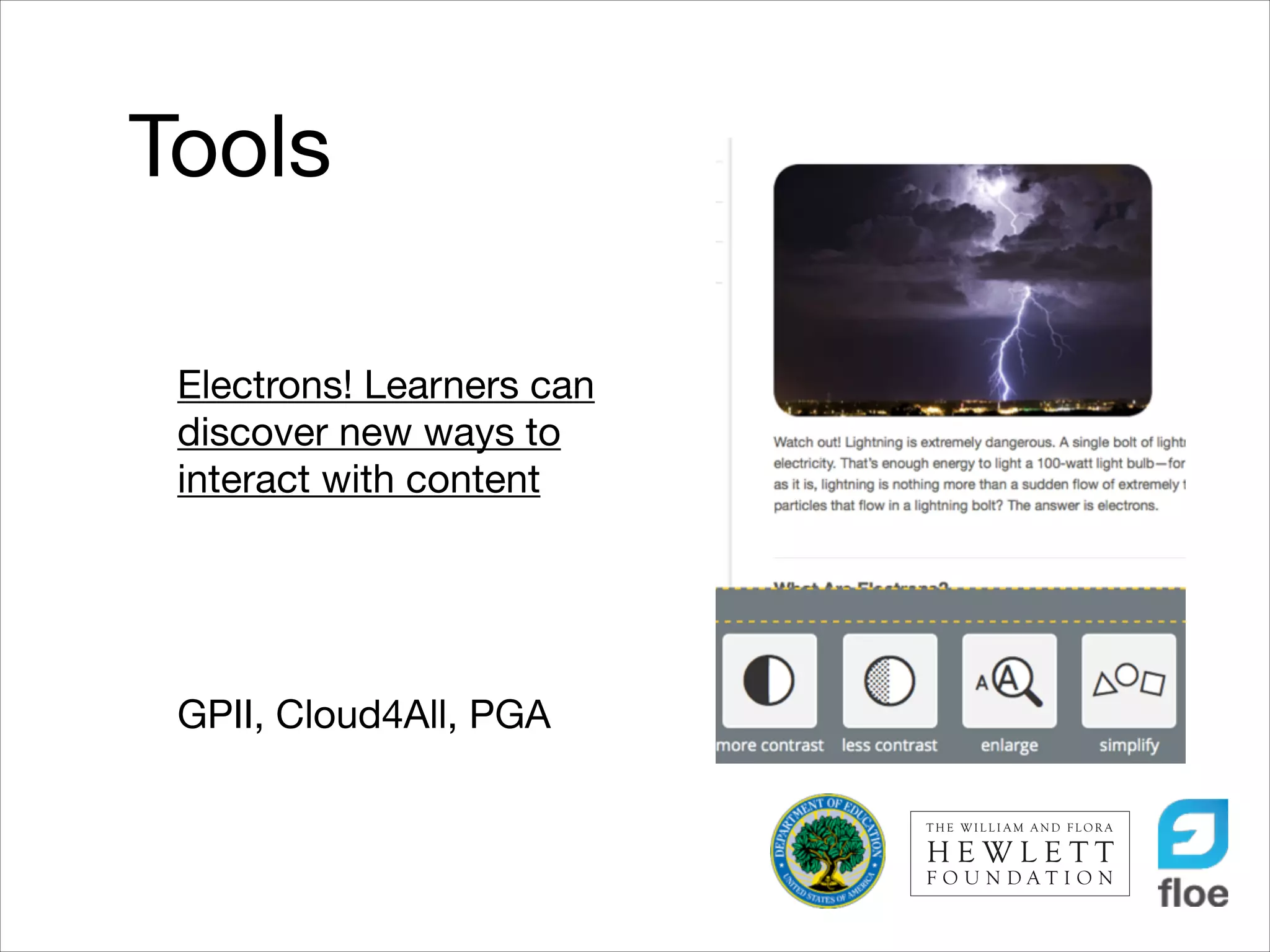 Tools
Electrons! Learners can
discover new ways to
interact with content

!
!
!
!

GPII, Cloud4All, PGA

 