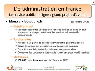 <ul><li>Mon.service-public.fr    (décembre 2008) </li></ul><ul><ul><li>Objectif principal : </li></ul></ul><ul><ul><ul><li...