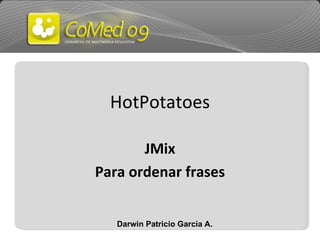 HotPotatoes JMix Para ordenar frases Darwin Patricio García A. 