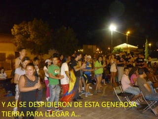 Y ASÍ SE DESPIDIERON DE ESTA GENEROSA TIERRA PARA LLEGAR A…