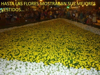 HASTA LAS FLORES MOSTRABAN SUS MEJORES VESTIDOS…