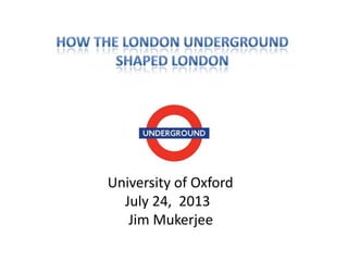 University of Oxford
July 24, 2013
Jim Mukerjee
 