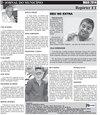 2 - JORNAL DO MUNICÍPIO MAI0 2014
Repórter ET
Expediente:
JORNAL DO MUNICÍPIO de Maricá
Editora JC - Av. Rio Branco, 14 - 18º andar - Centro - Rio de Janeiro - RJ
Diretor Executivo: Tiago Salles - Editor Responsável: Edison Torres, RP 385-DRT-PA
Redação: jornalismopr@hotmail.com / jornal.domunicipio@yahoo.com.br Digitação: Pery Salgado e Stephanie Dalliany
Programação Visual: PR PRODUÇÕES www.obarao.blogspot.com Representante:TRÁFEGO PUBLICIDADE
Distribuição: Central de Jornalismo - Rua Barão de Inohan 233 - Centro - Maricá > Tel.: 2637-4170 Impressão: A TRIBUNA
Fotos: Pery Salgado e Rosemery Oliveira Os artigos assinados e opiniões são de responsabilidade de seus autores
SIM É POSSÍVEL
Está ganhando corpo o movimento criado
pelo advogado Julio Carolino “SIM É
POSSÍVEL”, cujo objetivo é conscientizar
a população do município a votar em
candidatos daqui e ter seus próprios
representantes na Assembleia Legislativa.
O que se observa e ao que parece, a regra
é geral, no ano eleitoral, aparecem
candidatos que nunca pisaram em solo
maricaense, em busca de votos com
promessas inescrupulosas que o eleitor
acredita.Aliás, é esse eleitor o responsável
por essa mazela que é a política de nosso
país. O Congresso, as Assembleias
Legislativas e as Câmara Municipais são
ocupadas hoje por carreiristas que fazem
da política, uma profissão rendosa. Com
raríssimas exceções, diga-se de
passagem.
COPA DO MUNDO
O povo brasileiro (termo comum no
linguajar dos governantes e políticos) não
é contra a copa do mundo aqui no país. A
revolta refletida nas ruas é contra os altos
gastos na construção dos estádios agora
apelidados de arenas, onde foram
investidos bilhões de reais que poderiam
ser melhor empregados na construção de
hospitais e escolas. A corrupção é muito
grande, os corruptos estão aí a zombar de
todo mundo. Estava certo o ex-deputado
já falecido Geraldo Palmeira, da
Assembleia Legislativa do Pará, quando
publicou um livro na década de 60 e lido
por esse repórter cujo título era “Os ladrões
não estão na cadeia”.
O QUE FAZER?
A cidade está infestada de moradores
de rua e mendigos que vieram de outros
lugares. Quer constatar o que dizemos
basta passar na Praça Conselheiro
Macedo Soares, onde eles se reúnem sob
os olhares das autoridades municipais que
não fazem nada.
AÇÃO SOCIAL
E por falar em moradores de rua e
mendigos, o que faz a Secretaria de Ação
Social e Participação Popular?
ENCOSTANDO NA PAREDE
O presidente regional do PDT, Carlos
Lupi, encostou o governador e candidato
em Outubro Pezão na parede. Ou o seu
vice deverá ser indicado pelo partido ou o
seu grupo vai marchar com o petista
Lindenberg Farias. Para o repórter trata-
se de uma decisão infeliz qualquer acordo
com o PT.
MINISTRA EM MARICÁ
A Ministra da Cultura, Marta Suplicy
esteve em Maricá na tarde do dia 16 de
Maio passado, para uma inauguração na
Mumbuca. Vocês precisavam ver o
aparato policial e o número de puxa sacos
presentes.
BATALHA VENCIDA
O amigo Clésio, da CEDAE está
eufórico. Também não é para menos. Ele
contou ao repórter que depois de trinta
anos de luta, a Associação de Moradores
de Araçatiba conseguiu finalmente que o
bairro fosse urbanizado. Clésio é ex-
presidente daquela entidade e foi um
batalhador incansável para que a atual
administração voltasse suas vistas para
aquele bairro. É ano eleitoral, Clésio.
NOSSA HOMENAGEM
Nossa homenagem a Viação Nossa
Senhora do Amparo que no último dia 10
de Maio completou sessenta e quatro anos
de atividades, sendo a pioneira no setor
rodoviário de Maricá. Bem administrada,
ela hoje é uma força do setor ainda mais
agora que está em um processo de
renovação total de sua frota.
ESQUECERAM O CONVITE
Programaram uma sessão realizada no
dia 15 de Maio passado na Câmara
Municipal para prestar algumas
homenagens. E um dos homenageados
era o Sr. Jairo Moro, figura querida e
respeitadíssima nos meios políticos de
Maricá. Só que na véspera do evento, seu
Jairo ainda não sabia de nada.
DEU NO EXTRADEU NO EXTRADEU NO EXTRADEU NO EXTRADEU NO EXTRA
PIADADESALÃO:
Os sambistas que se
apresentaram no
carnaval de Maricá
ainda não receberam
– três meses depois
– um centavo do
dinheito prometido
pela prefeitura da
cidade.
Engrossando a
galera que está com
o pires na mão estão
Monarco, Dorina,
Wilson Moreira e Nelson Sargento – que aliás, faz noventa anos em Julho.
EM BUSCA DO PDT
O senador Lindenberg Farias conhecido
como Lindinho, escolheu o seu vice que é
do PV e agora parte para atrair o PDT para
sua campanha. Não vai conseguir nada,
pois o partido de Brizola já está apalavrado
com o Sr. Pezão.
DESESPERO
Lula está desesperado. Grande parte do
PMDB do Rio de Janeiro vai marchar com
a candidatura de Aécio Neves à
presidência da República. E quem
comanda o bloco é o chamando “todo
poderoso” do partido, Jorge Picciani que
quer voltar à presidência da Assembleia
Legislativa em 2015. Aí se pergunta: Será
que ele se elege em Outubro, depois da
fracassada tentativa de se eleger senador?
HAJA HOMENAGEM
E por falar nele, o prefeito de Maricá, Washington Quaquá (PT), escolheu
o nome do irmão Marco Antonio Cardoso Siqueira para batizar o Centro de
Artes e Esportes Unificados, que construiu com recursos do governo federal.
Em seis meses, é a segunda homenagem que ele presta ao moço, morto
no ano passado. Em janeiro, a nova Ponte da Barra também ganhou o nome
do irmão do prefeito e presidente regional do partido.
 