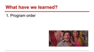 What have we learned? 
1. Program order 
 