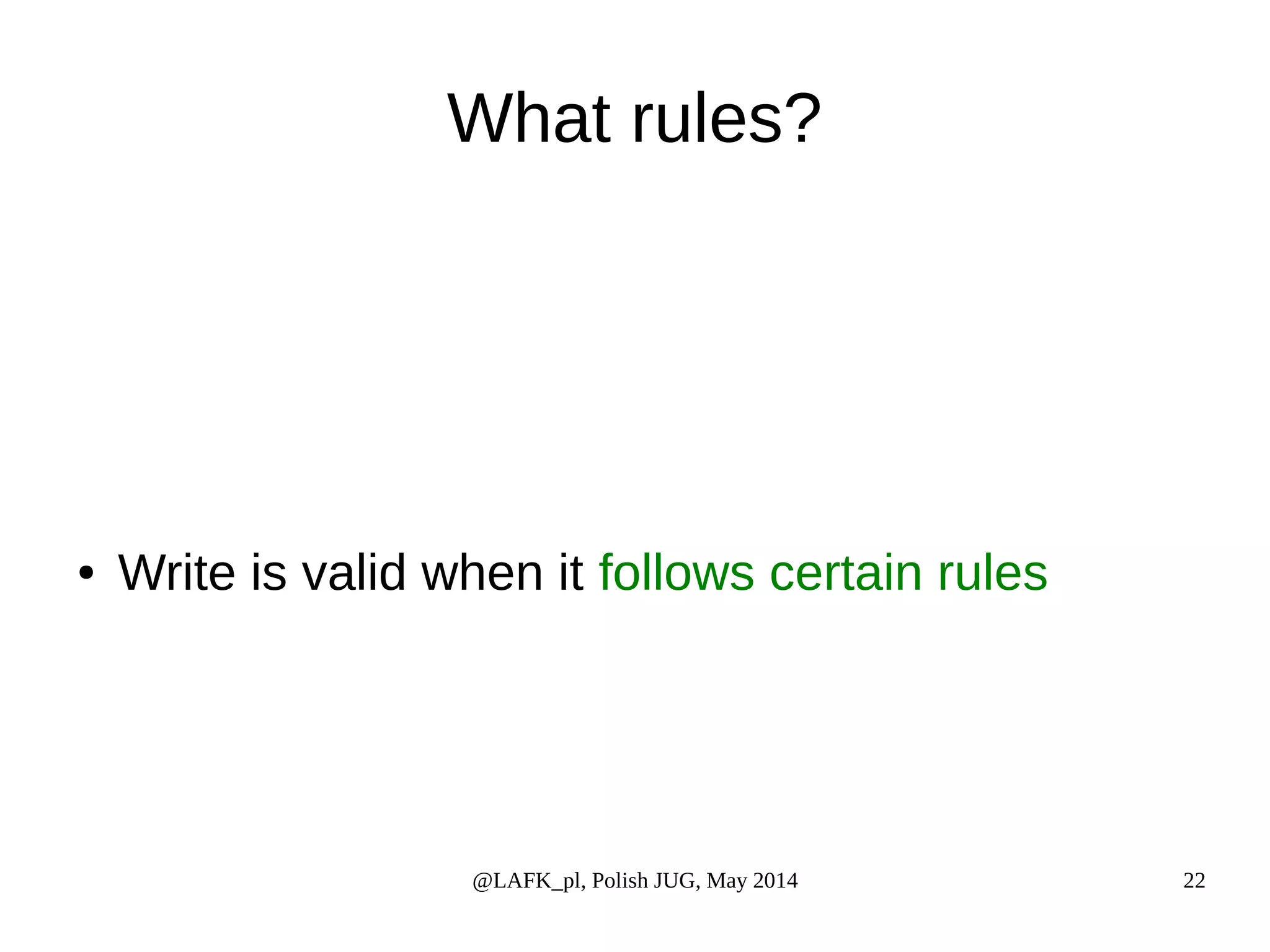 What rules? ● Write is valid when it follows certain rules @LAFK_pl, Polish JUG, May 2014 22 