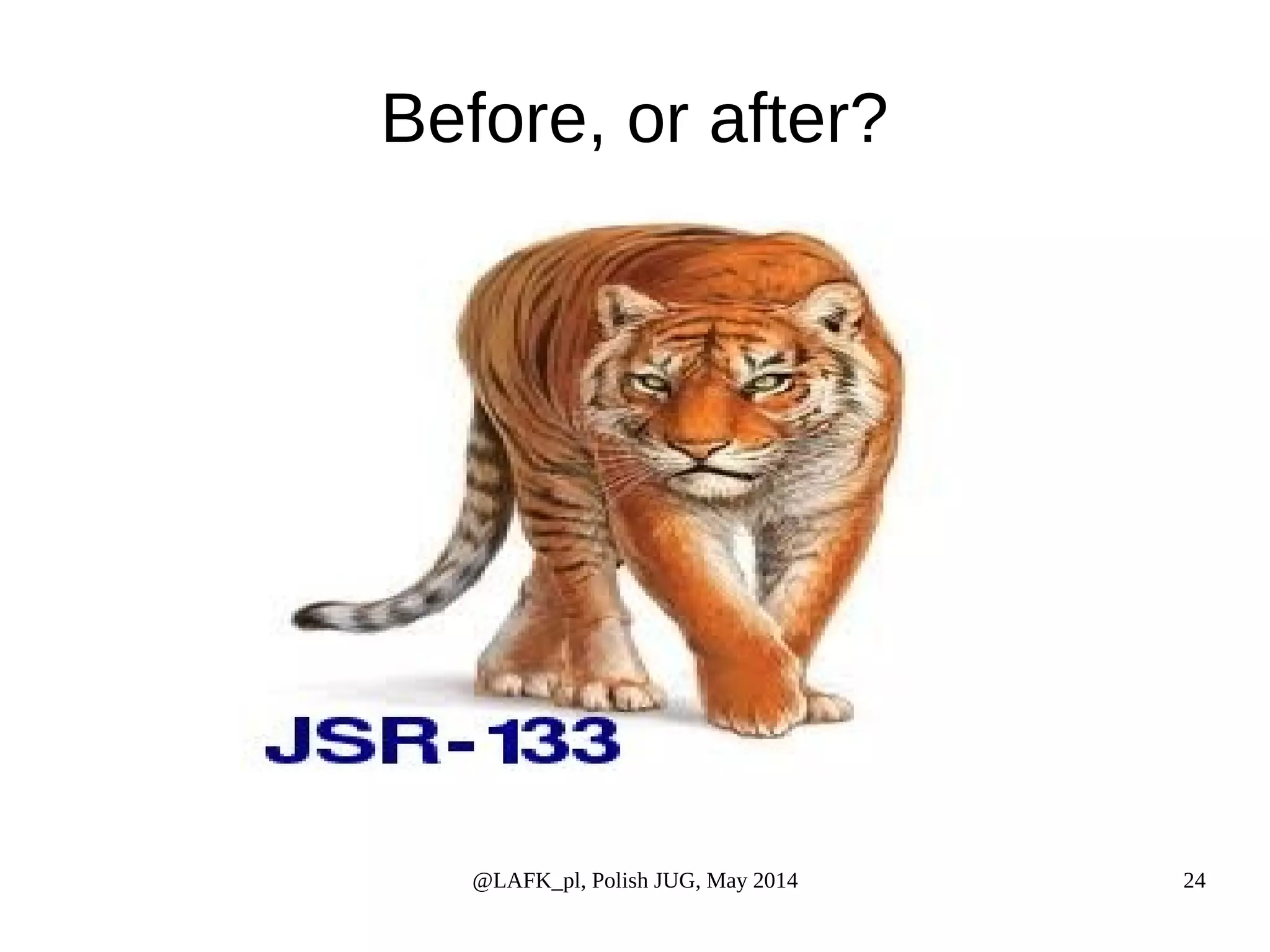 Before, or after? @LAFK_pl, Polish JUG, May 2014 24 