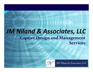 Captive Design and Management
                      Services
 