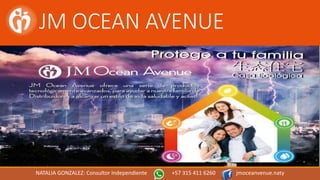 JM OCEAN AVENUE
NATALIA GONZALEZ: Consultor Independiente +57 315 411 6260 jmoceanvenue.naty
 