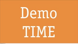 Demo
TIMEWednesday, July 3, 13
 