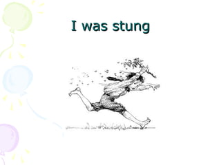 I was stungI was stung
 