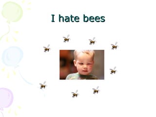 I hate beesI hate bees
 